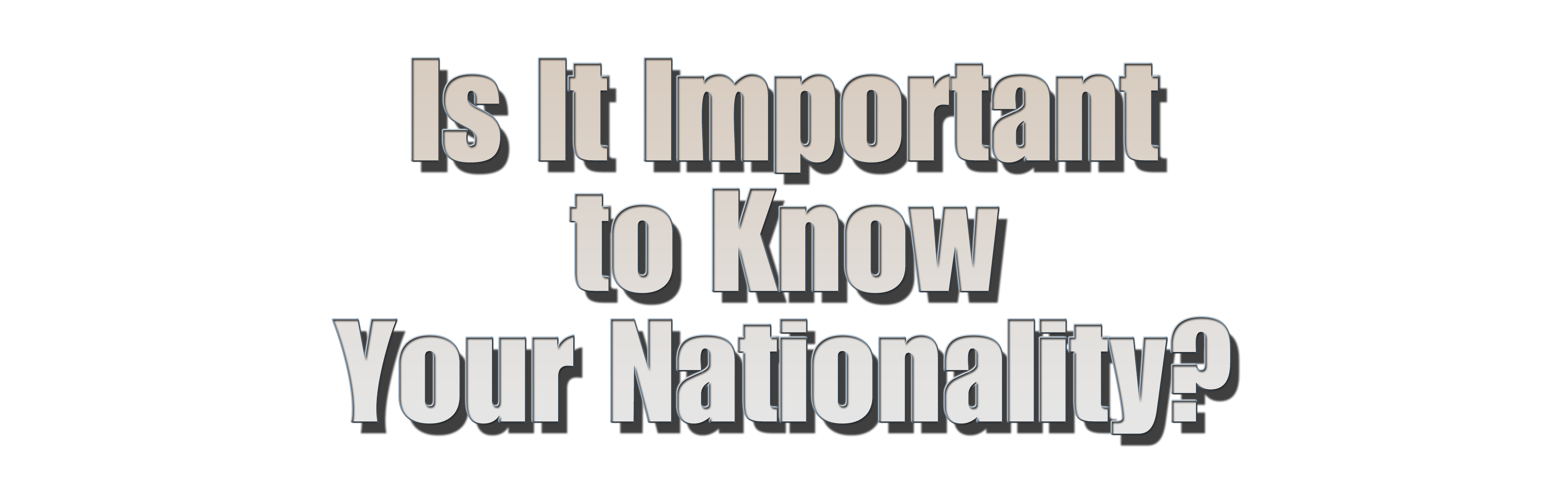 is-it-important-to-know-your-nationality